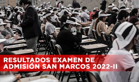 Resultados San Marcos 2022: conoce la lista de ingresantes y puntajes del nuevo examen