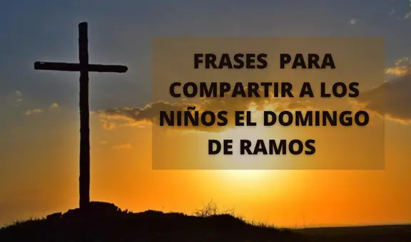 Domingo de Ramos para niños: frases e imágenes para compartir en el primer día de Semana Santa