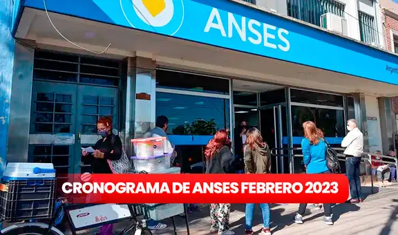 Anses 2023: revisa el cronograma de pagos para febrero y cuánto cobrar