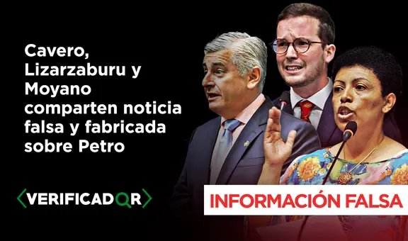 "Destape" sobre Petro que replicaron congresistas Cavero, Moyano y Lizarzaburu es fabricado