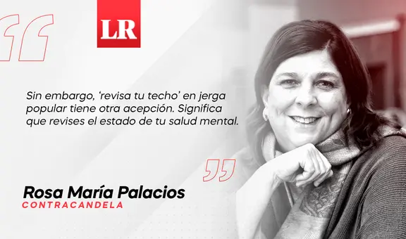 Revisa tu techo, por Rosa María Palacios