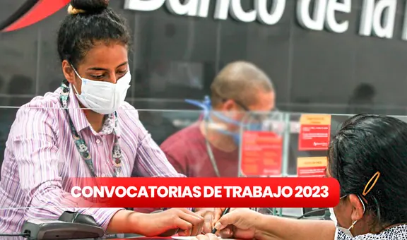 ¿Egresaste y buscas empleo? Banco de la Nación ofrece 129 empleos con sueldos de hasta S/6.800