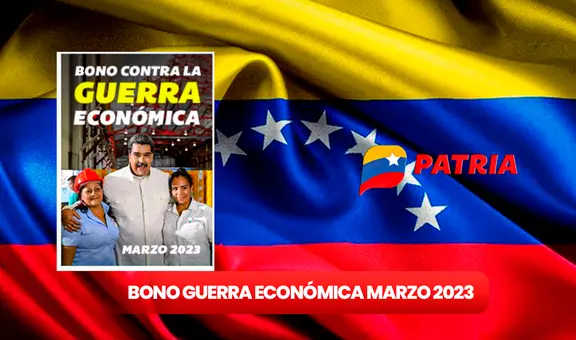 Bono de Guerra Económica marzo 2023: recibe HOY el pago del subsidio a través del Sistema Patria