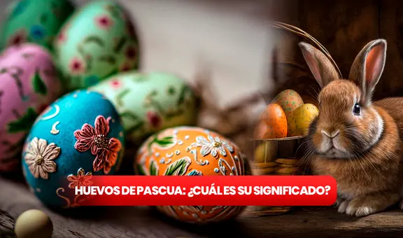 Huevos de Pascua: ¿cuál es su significado y en qué día de Semana Santa se entregan?