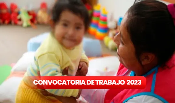 ¿Eres titulado? Cuna Más publica convocatoria con sueldos de hasta S/11.000