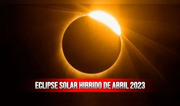 Eclipse solar híbrido 2023 desde México: a qué hora y cómo ver EN VIVO este fenómeno astronómico