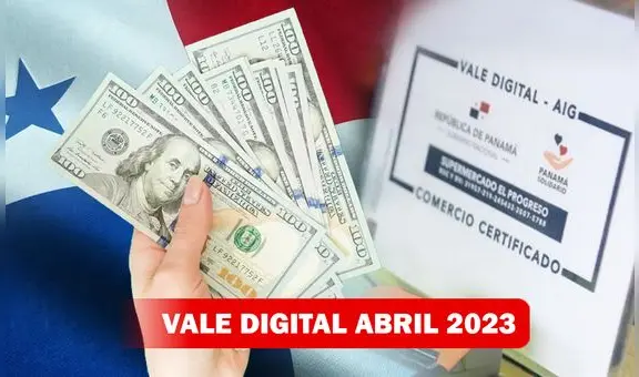 Vale Digital 2023: ¡Autorizan oficialmente el pago de abril! Revisa cuándo cobrar