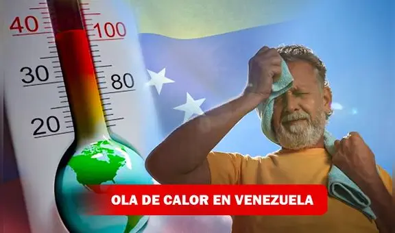 ¿A qué se debe la ola de calor de Venezuela HOY y a cuántos grados puede llegar?