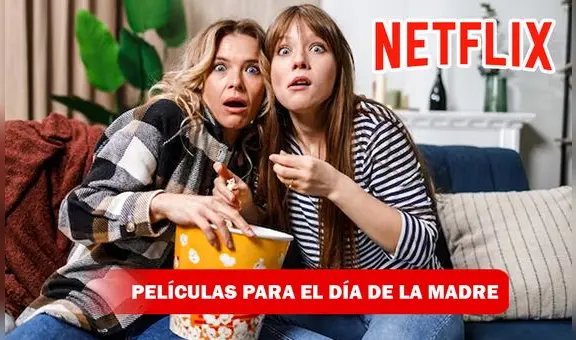 Día de la Madre: top de mejores películas de Netflix para ver con ellas