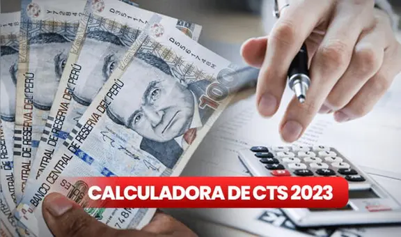 ¿Cómo calcular la CTS 2023? Entérate cuánto te deben depositar hasta el 15 de mayo