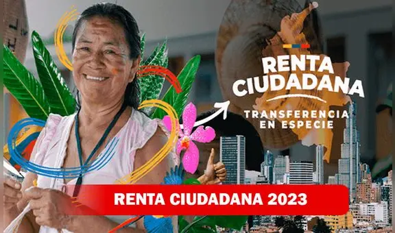 Verifica AQUÍ si eres beneficiario de Renta Ciudadana 2023: LINK para consultar con cédula