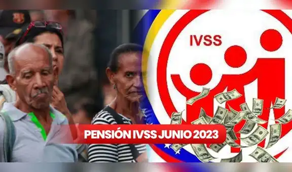 Pensión IVSS, junio 2023: cobra HOY el pago del seguro social