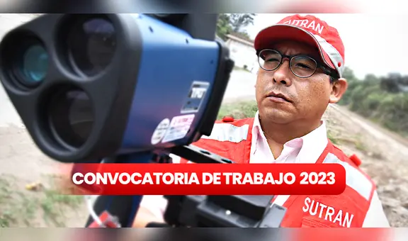 Convocatoria Sutrán 2023: postula AQUÍ a 65 empleos de inspectores con sueldos de S/3.000