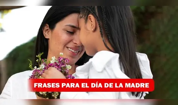 Día de la Madre: frases y cartas para saludar a mamá y compartir por Facebook y WhatsApp