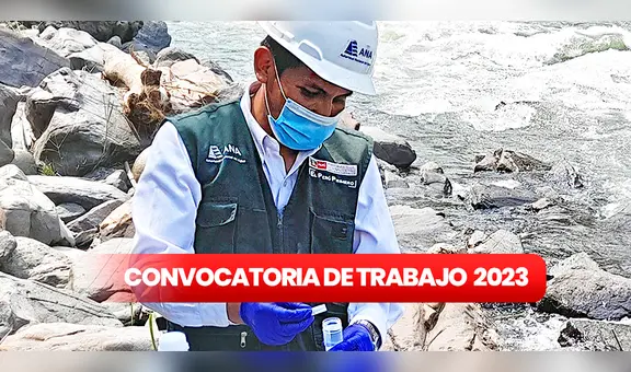 ¿Terminaste la secundaria? Autoridad Nacional del Agua ofrece 89 empleos con sueldos desde S/3.000