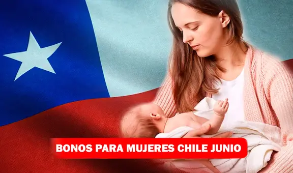 Bonos para mujeres, junio 2023: ¡cobra hasta 6 pagos en Chile!