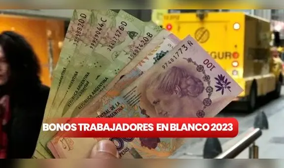 Bono para trabajadores en blanco julio 2023 será de hasta $100.000