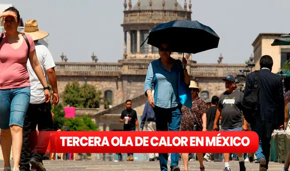 Tercera ola de calor en México: ¿hasta cuánto llegará y qué tiempo va a durar?