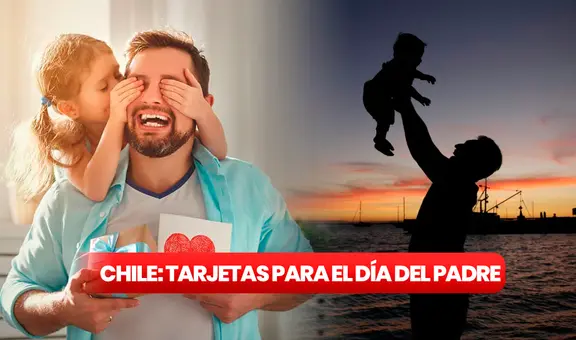 Frases por el Día del Padre: tarjetas fáciles y bonitas para celebrar al papá chileno