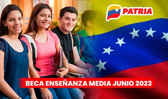 Beca Enseñanza Media 2023: ¡cobra HOY el pago de junio a través del sistema Patria!
