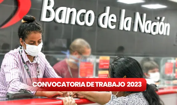 Convocatoria de Banco de la Nación brinda empleos con SUELDOS de S/2.431: ¿cómo POSTULAR HOY?