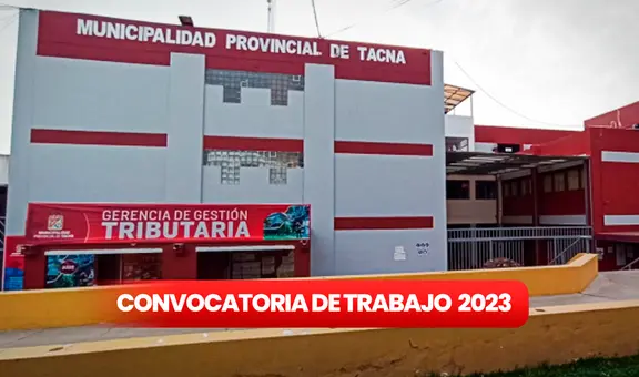 Convocatoria de trabajo: Municipalidad de Tacna ofrece empleos con sueldos de hasta S/3.300
