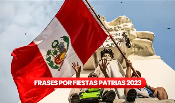 ➤ Fiestas Patrias: frases CORTAS y saludos para compartir este 28 de julio