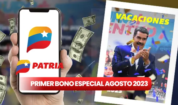 Primer Bono Especial de agosto 2023: ¡cobra HOY el Bono Vacaciones 2023 por Patria!