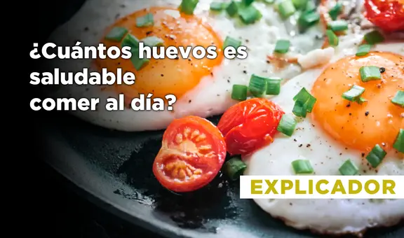 ¿Cuántos huevos es saludable comer al día? La ciencia responde
