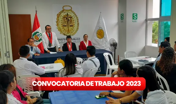 ¡Trabajo sí hay! Ministerio Público ofrece 122 vacantes con sueldos de hasta S/6.000: cómo postular