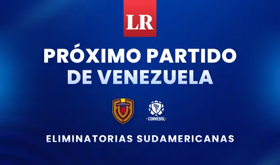 Próximo partido de Venezuela por las eliminatorias sudamericanas 2026: fecha, horario y canal