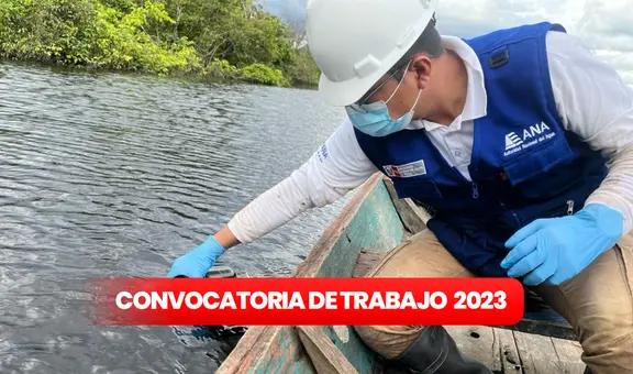 ¿Eres titulado? Autoridad Nacional del Agua ofrece empleos con sueldos de hasta S/7.000