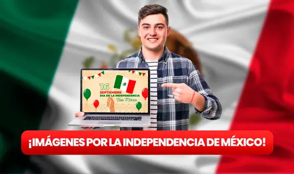 Aniversario de Independencia de México: IMÁGENES BONITAS por fiestas patrias para compartir en Whatsapp y Facebook