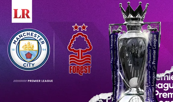 Manchester City vs. Nottingham Forest: ¿a qué hora y dónde ver el partido por Premier League?