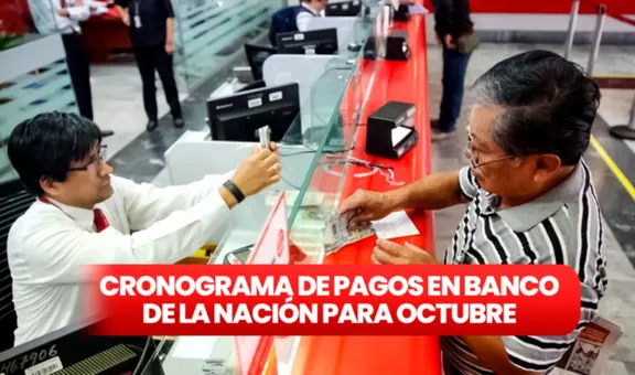 Cronograma de pagos en Banco de la Nación: revisa AQUÍ las fechas de octubre