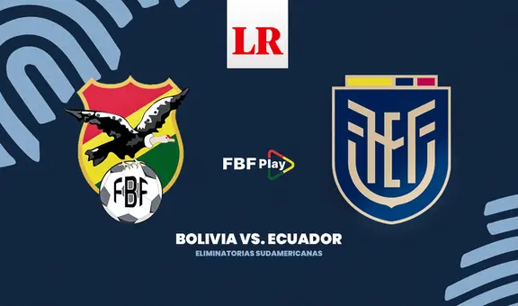 [FBF Play, En Vivo] ¿Cuándo juegan Bolivia vs. Ecuador por las eliminatorias sudamericanas?