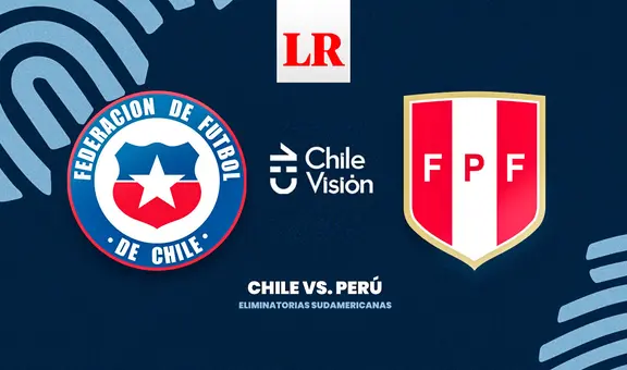 [CHILEVISIÓN] ¿A qué hora juegan Chile vs. Perú EN VIVO por las Eliminatorias 2026?