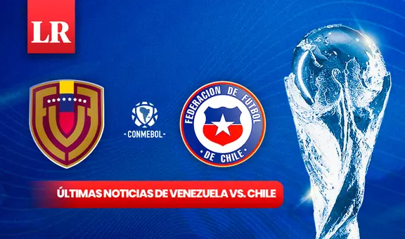Venezuela vs. Chile EN VIVO, ÚLTIMAS NOTICIAS: la Vinotinto se alista para jugar contra los sureños por Eliminatorias