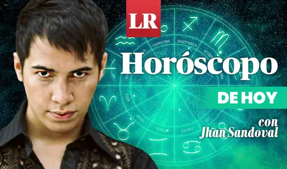 HORÓSCOPO DE HOY GRATIS: revisa aquí las predicciones de Jhan Sandoval para cada signo zodiacal