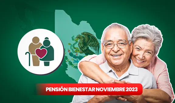 Pensión Bienestar noviembre 2023: ¿cuándo cobrar el NUEVO MONTO? Calendario de PAGOS
