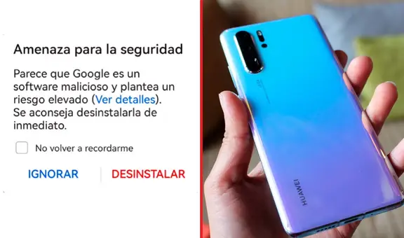 ¿Por qué algunos celulares Huawei piden desinstalar la app de Google y afirman que es un virus?