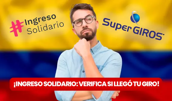 SUPERGIROS Ingreso Solidario: ¿cómo saber si me llegó mi NUEVO GIRO?