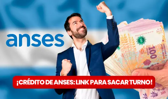 ¿Cómo sacar turno en ANSES? NUEVO LINK para solicitar crédito de $1.000.000