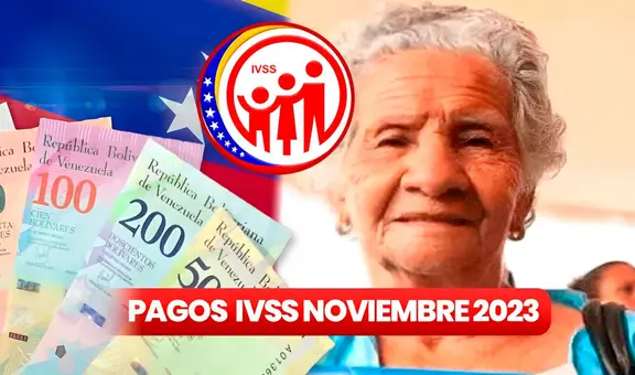 Pensión IVSS 2023: ÚLTIMAS NOTICIAS del depósito del Seguro Social, 21 de noviembre
