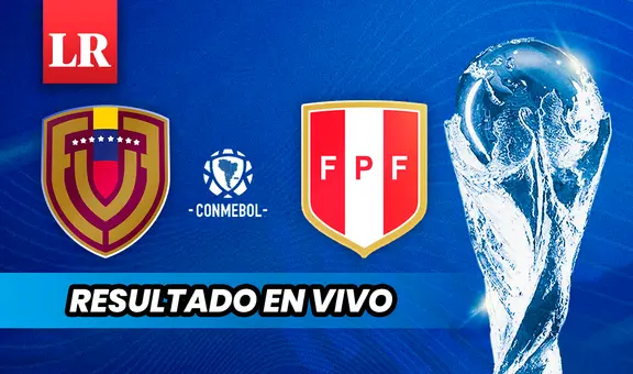 Resultado Venezuela vs. Perú EN VIVO: mira AQUÍ cómo va el juego de la Vinotinto en Lima por eliminatorias