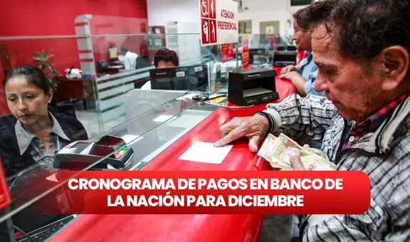 CRONOGRAMA de pagos del Banco de la Nación: mira las fechas de cobro [diciembre 2023]