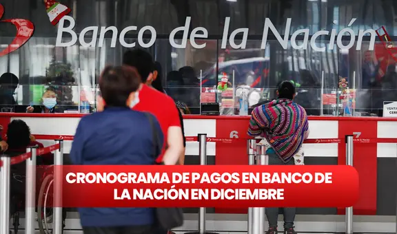 CRONOGRAMA de pagos en Banco de la Nación: fechas de cobro para sueldos y pensiones en diciembre
