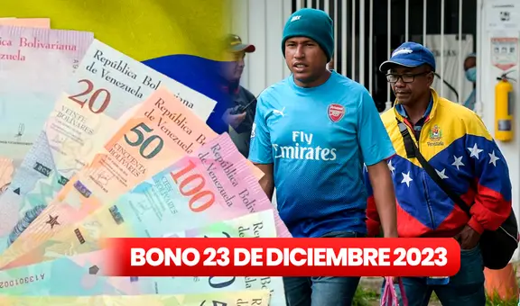 Bono 23 de diciembre 2023: quiénes cobrarían el PAGO y MONTO del subsidio en Venezuela