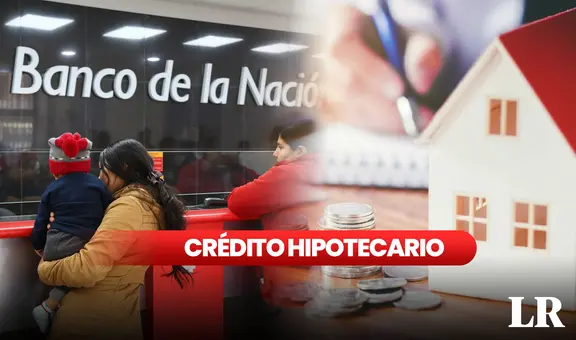 REQUISITOS y trámites para obtener el crédito hipotecario del Banco de la Nación