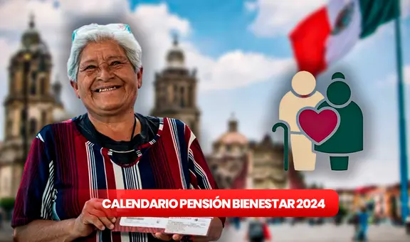 Pensión Bienestar 2024, calendario de pagos: ¿cuándo será el próximo depósito en México?